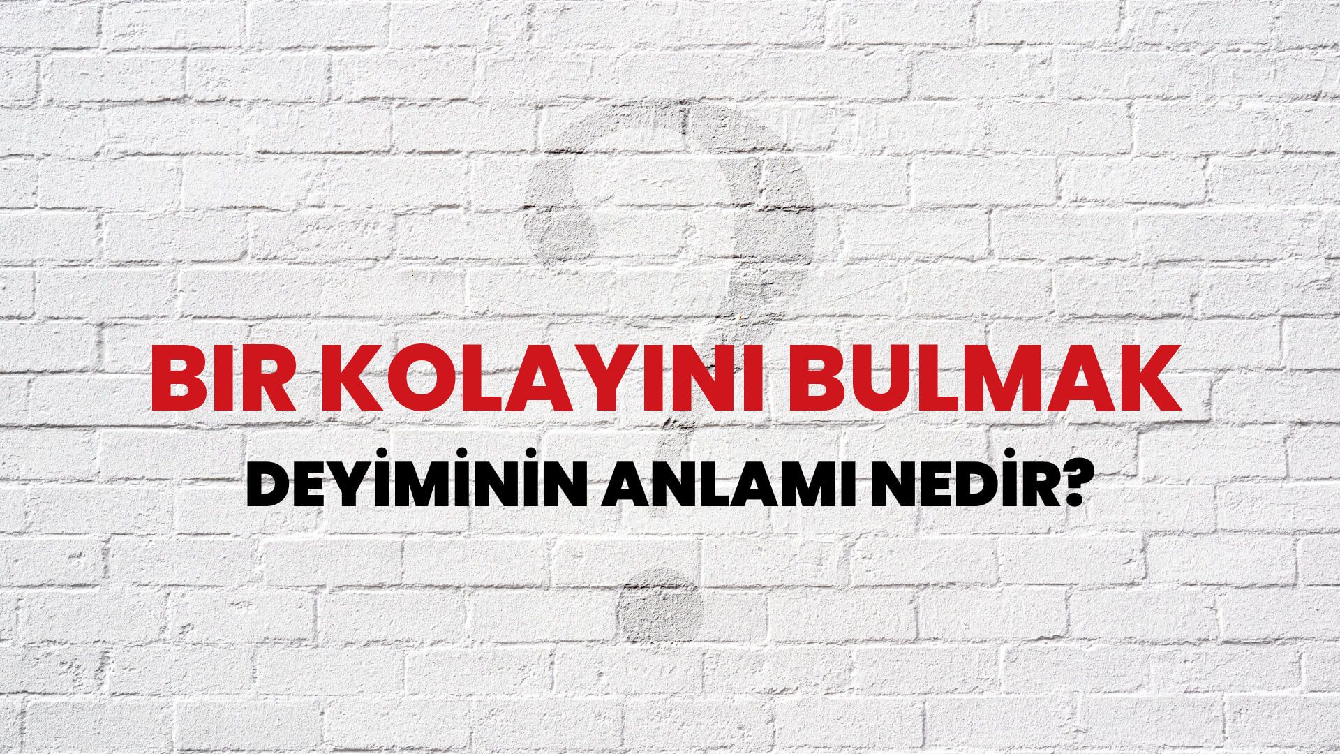 Bir Kolayını Bulmak Deyiminin Anlamı Nedir?