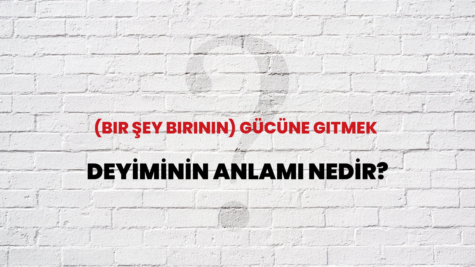 (Bir Şey Birinin) Gücüne Gitmek Deyiminin Anlamı Nedir?