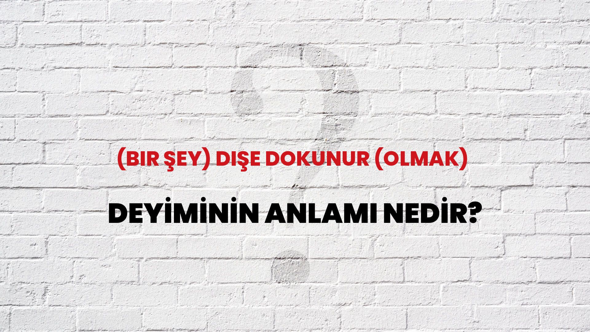 (Bir Şey) Dişe Dokunur (Olmak) Deyiminin Anlamı Nedir?
