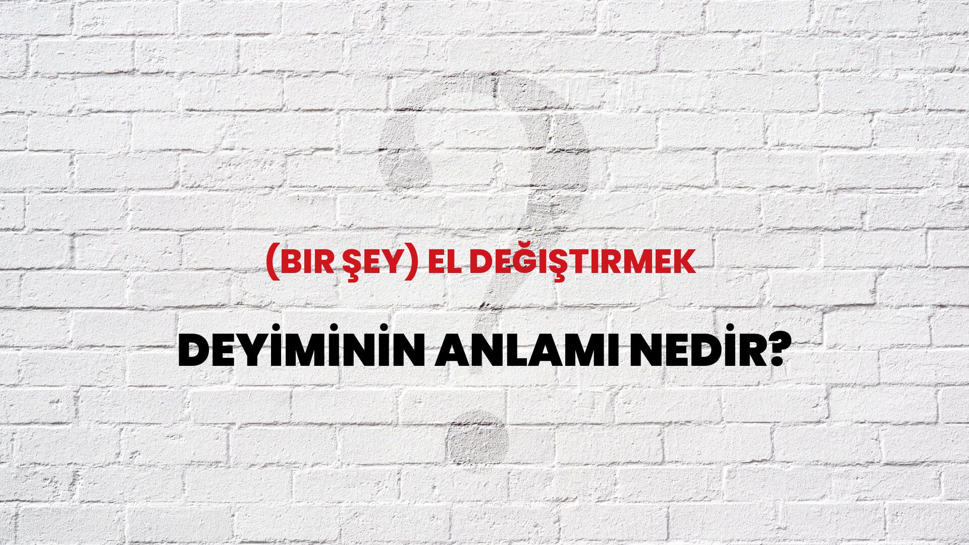 (Bir Şey) El Değiştirmek Deyiminin Anlamı Nedir?