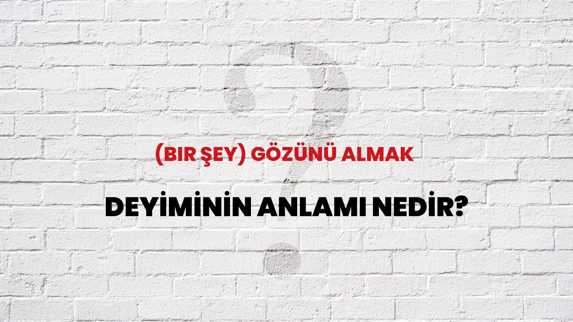 (Bir Şey) Gözünü Almak Deyiminin Anlamı Nedir?