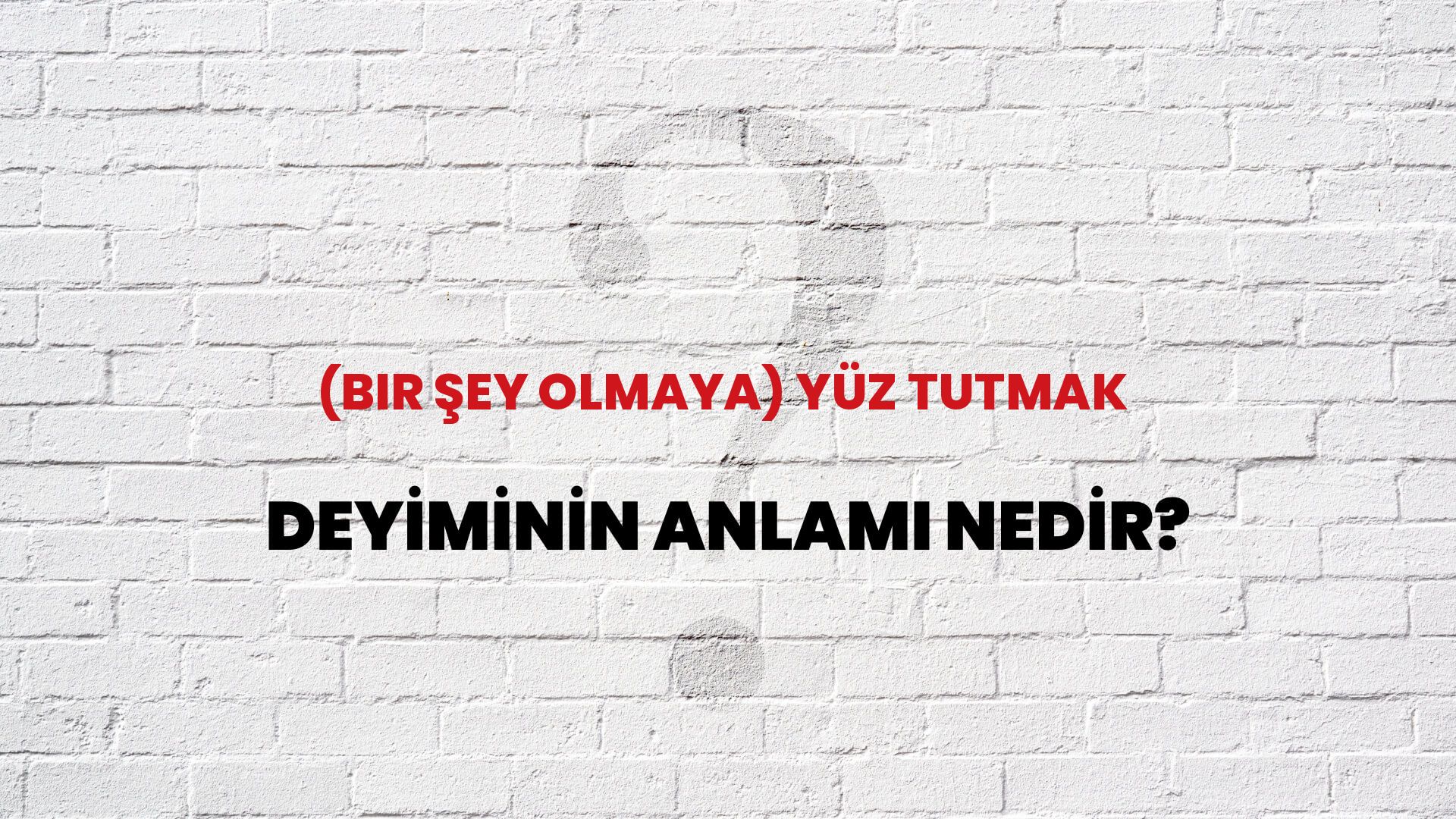 (Bir Şey Olmaya) Yüz Tutmak Deyiminin Anlamı Nedir?