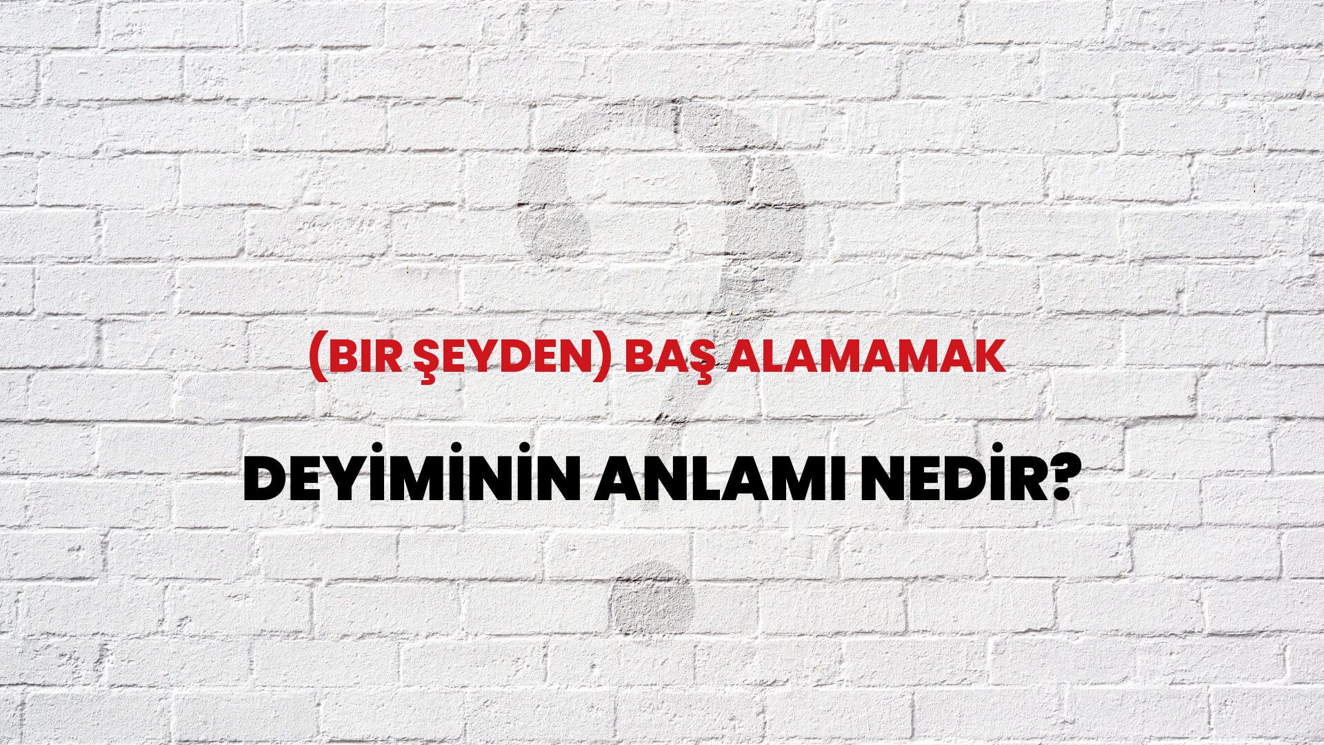 (Bir Şeyden) Baş Alamamak Deyiminin Anlamı Nedir?