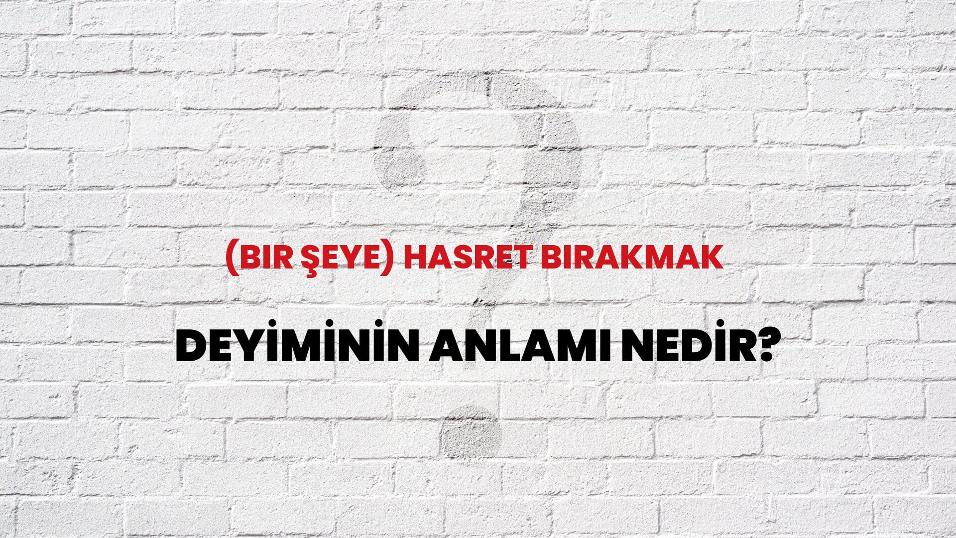 (Bir Şeye) Hasret Bırakmak Deyiminin Anlamı Nedir?