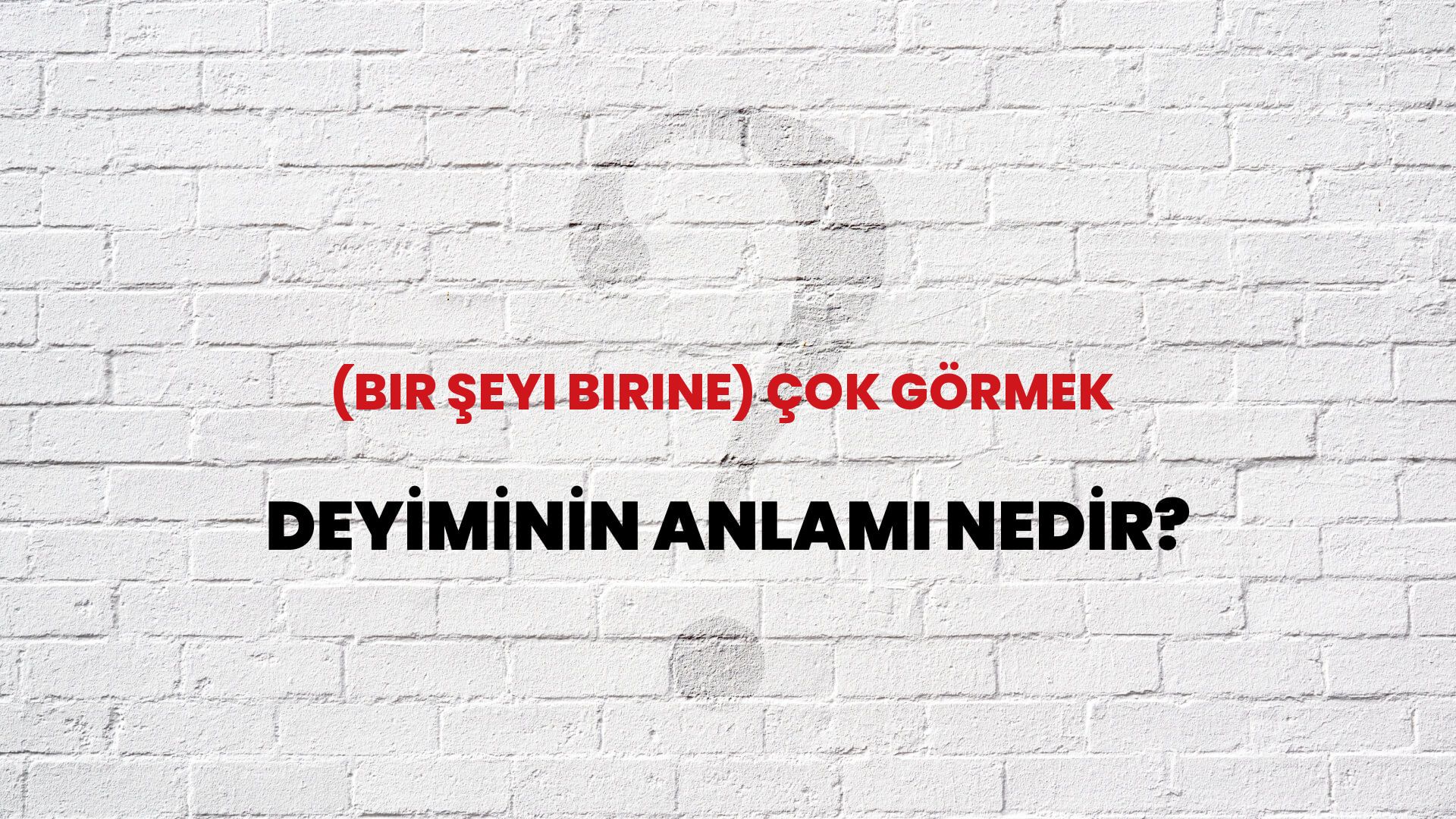 (Bir Şeyi Birine) Çok Görmek Deyiminin Anlamı Nedir?