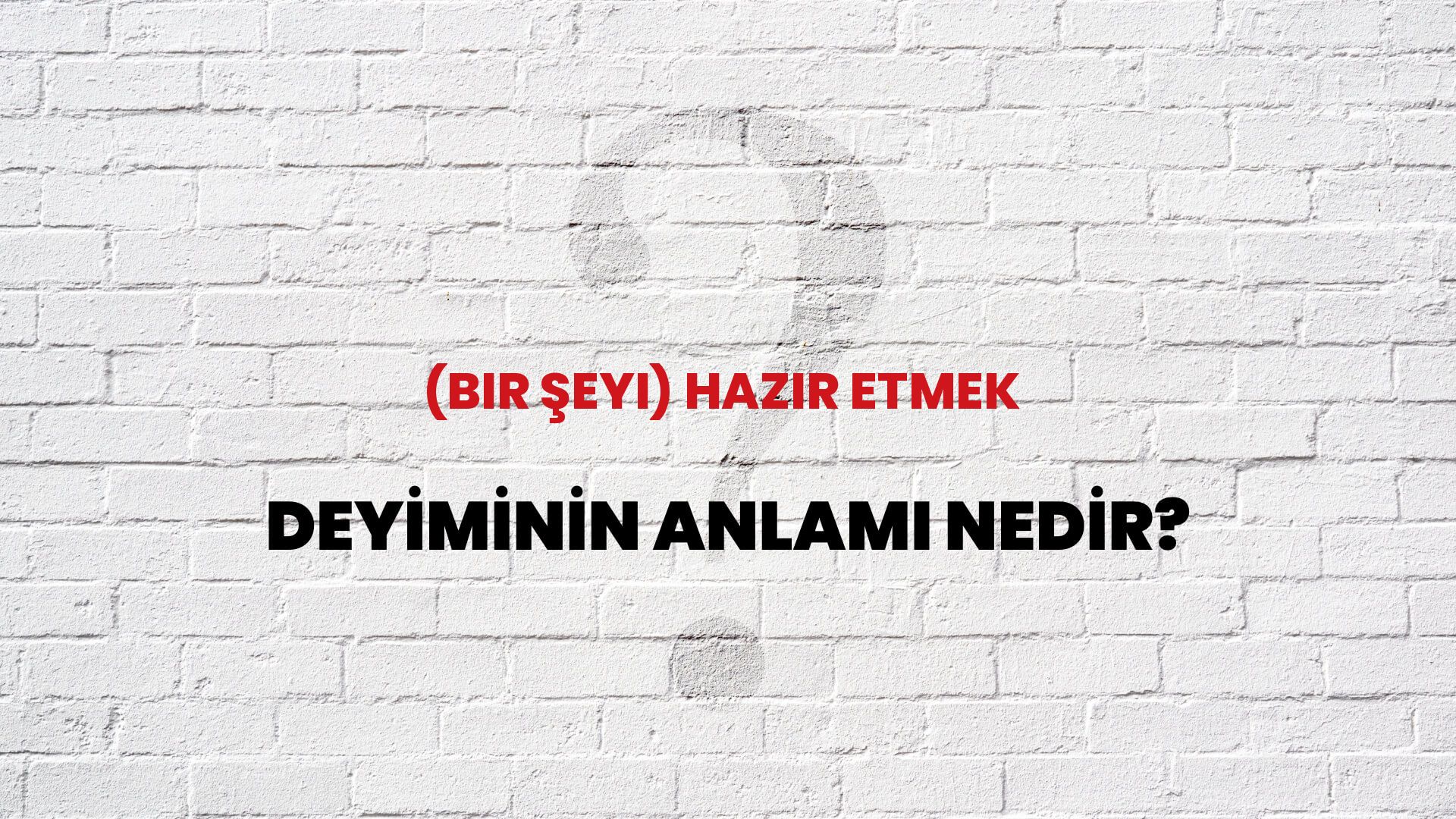 (Bir Şeyi) Hazır Etmek Deyiminin Anlamı Nedir?