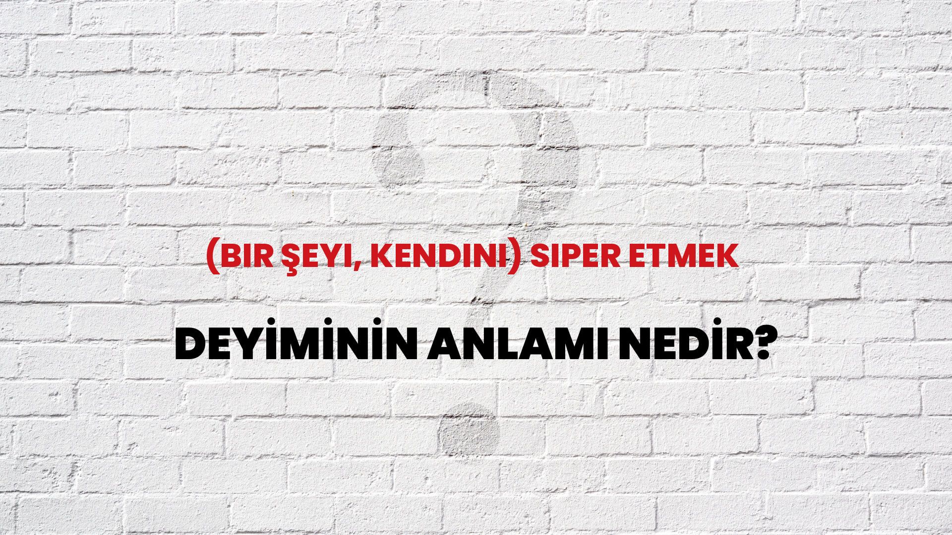 (Bir Şeyi, Kendini) Siper Etmek Deyiminin Anlamı Nedir?