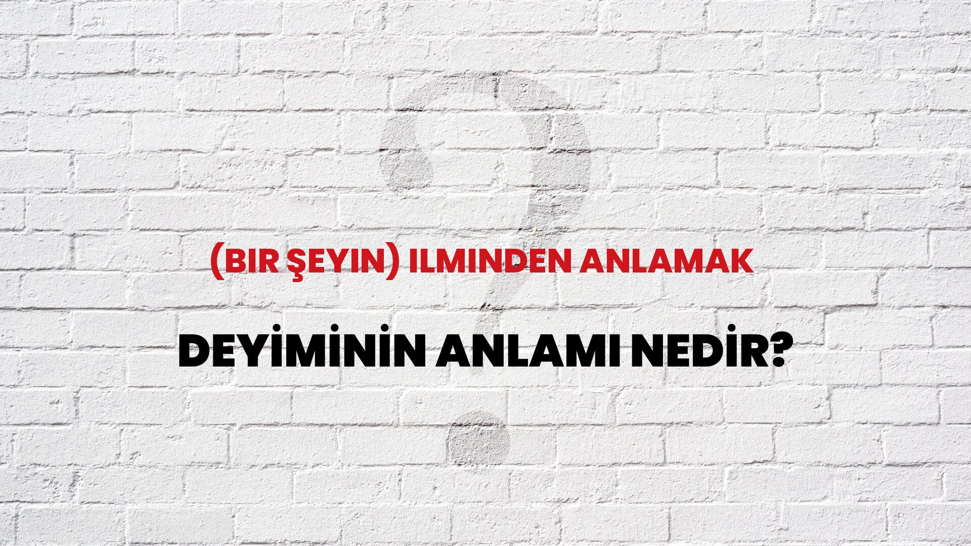 (Bir Şeyin) Ilminden Anlamak Deyiminin Anlamı Nedir?