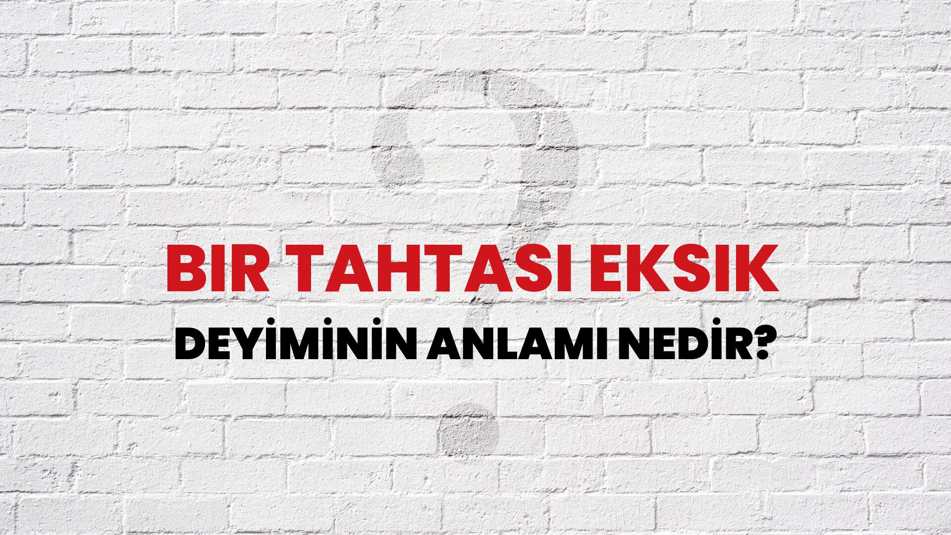 Bir Tahtası Eksik Deyiminin Anlamı Nedir?
