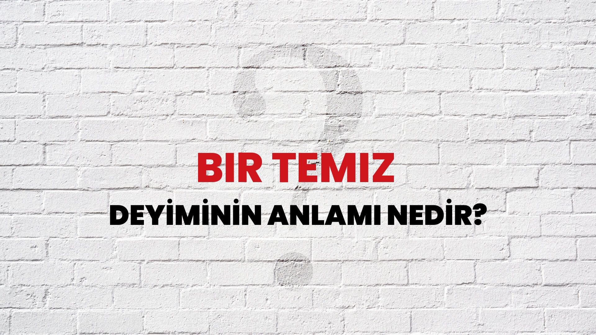 Bir Temiz Deyiminin Anlamı Nedir?