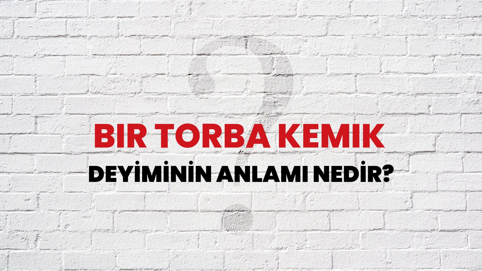 Bir Torba Kemik Deyiminin Anlamı Nedir?