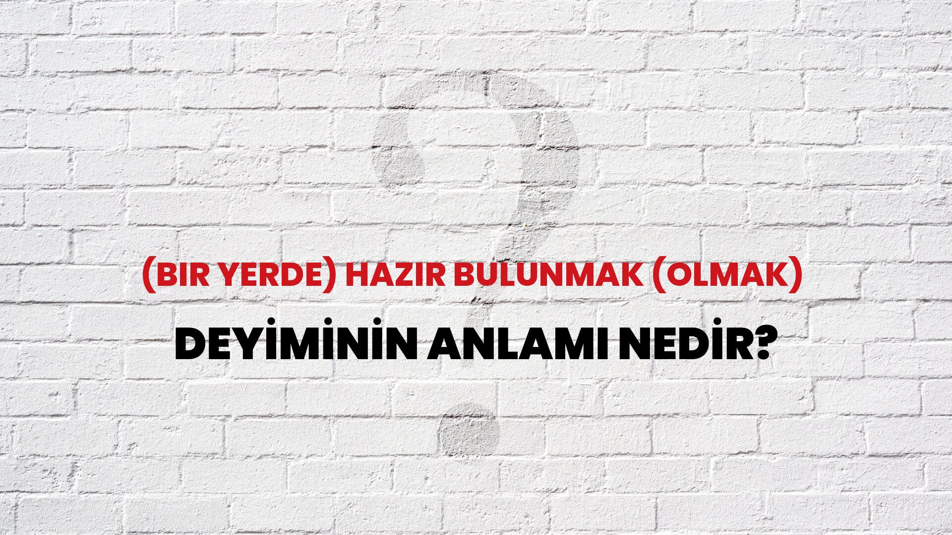 (Bir Yerde) Hazır Bulunmak (Olmak) Deyiminin Anlamı Nedir?