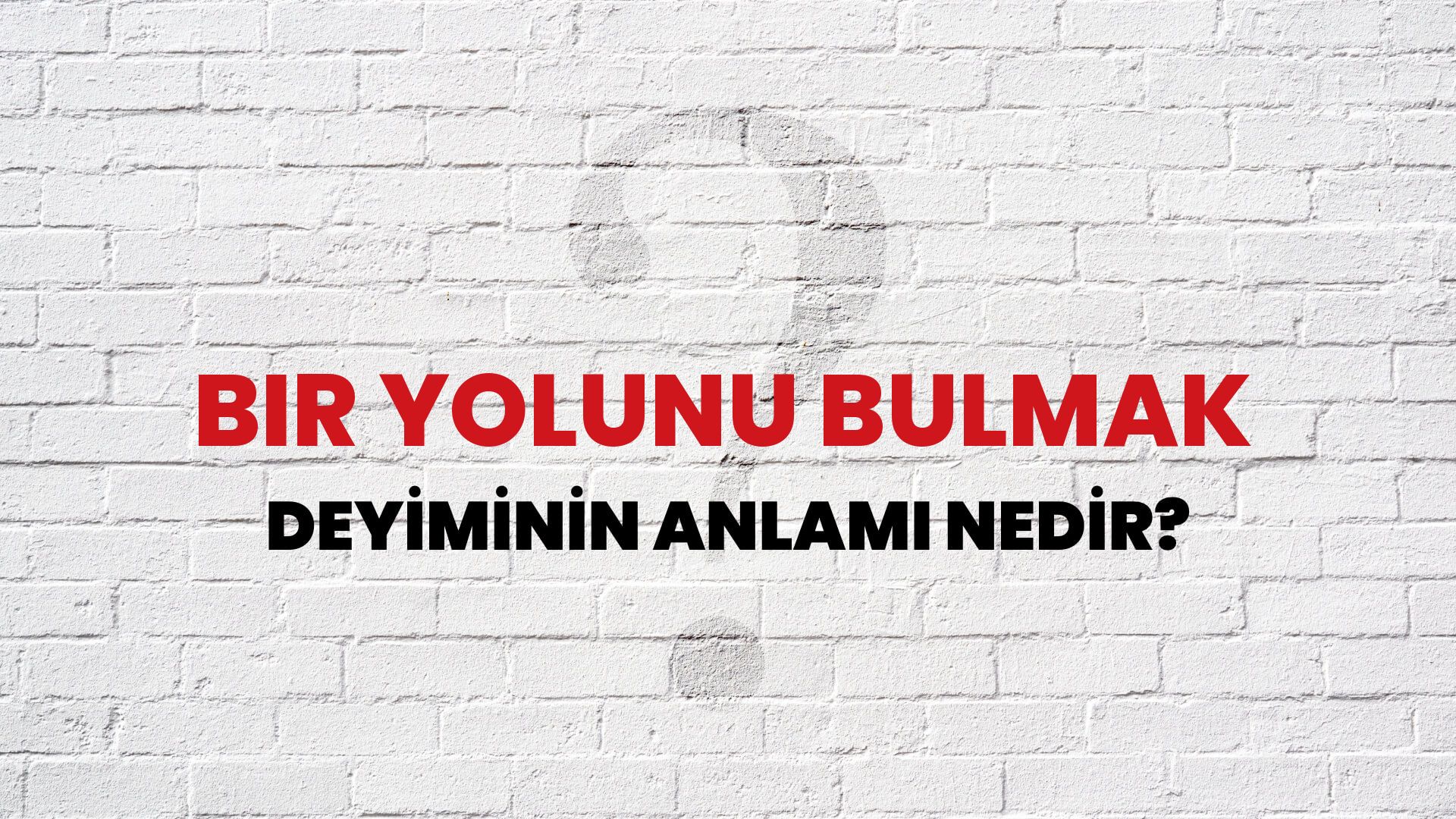 Bir Yolunu Bulmak Deyiminin Anlamı Nedir?