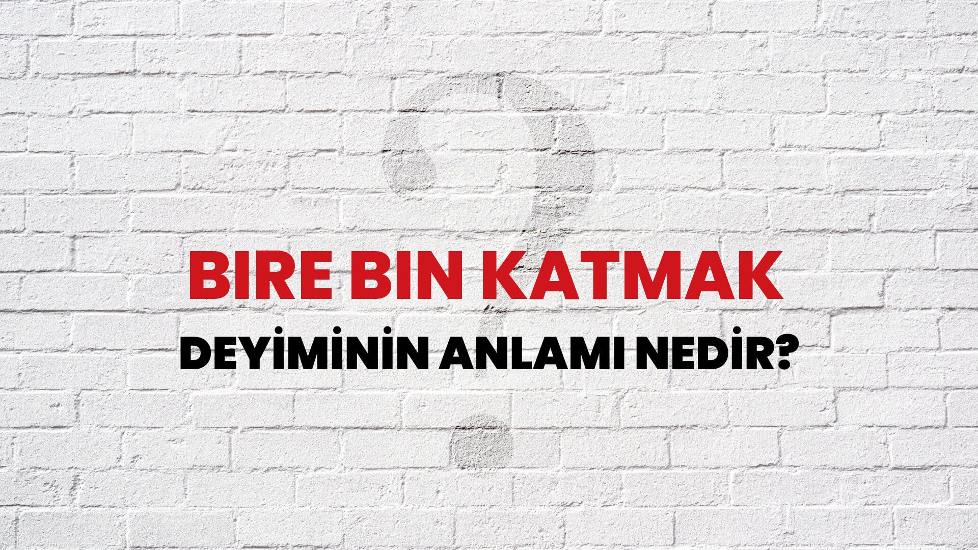 Bire Bin Katmak Deyiminin Anlamı Nedir?