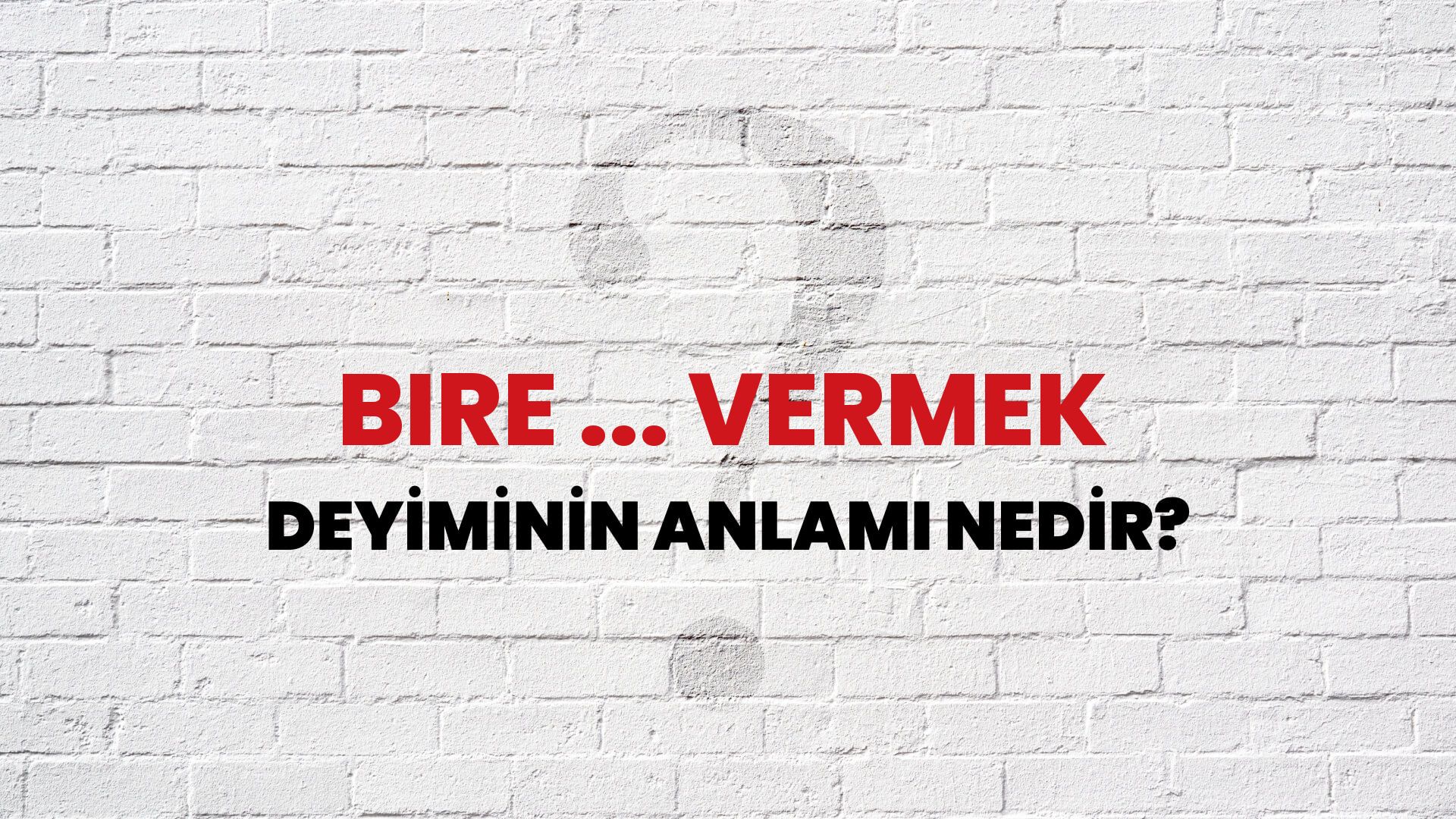 Bire ... Vermek Deyiminin Anlamı Nedir?