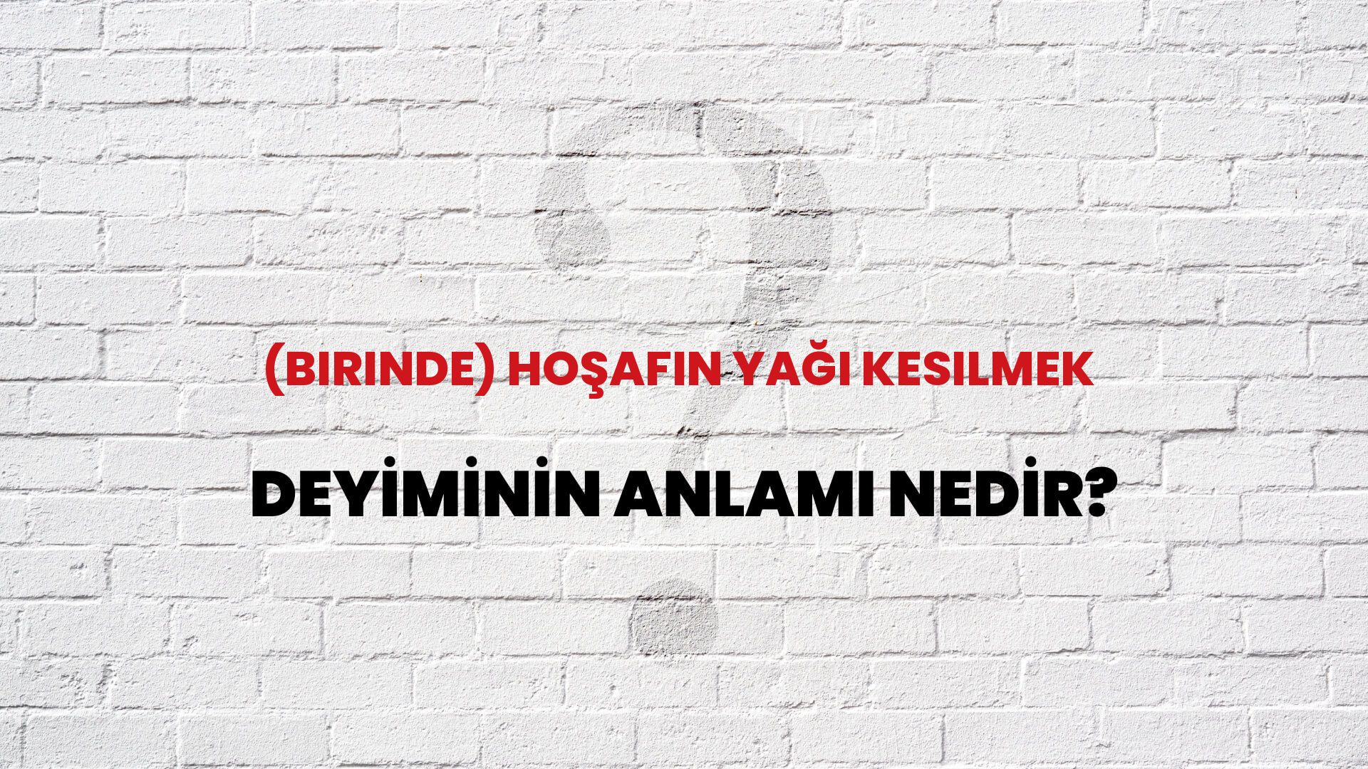 (Birinde) Hoşafın Yağı Kesilmek Deyiminin Anlamı Nedir?