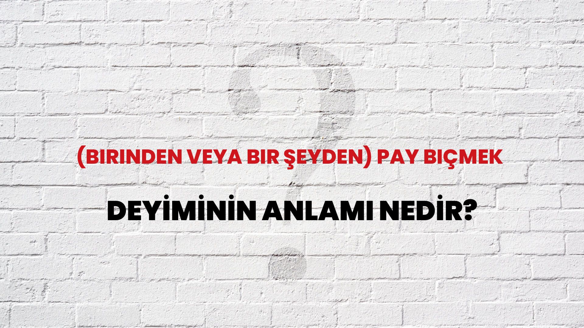 (Birinden Veya Bir Şeyden) Pay Biçmek Deyiminin Anlamı Nedir?