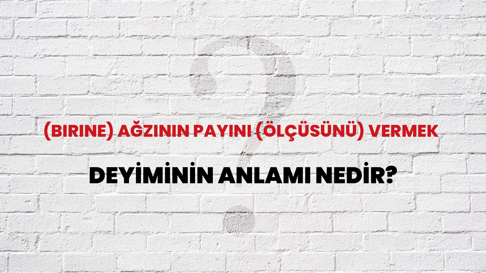 (Birine) Ağzının Payını (Ölçüsünü) Vermek Deyiminin Anlamı Nedir?