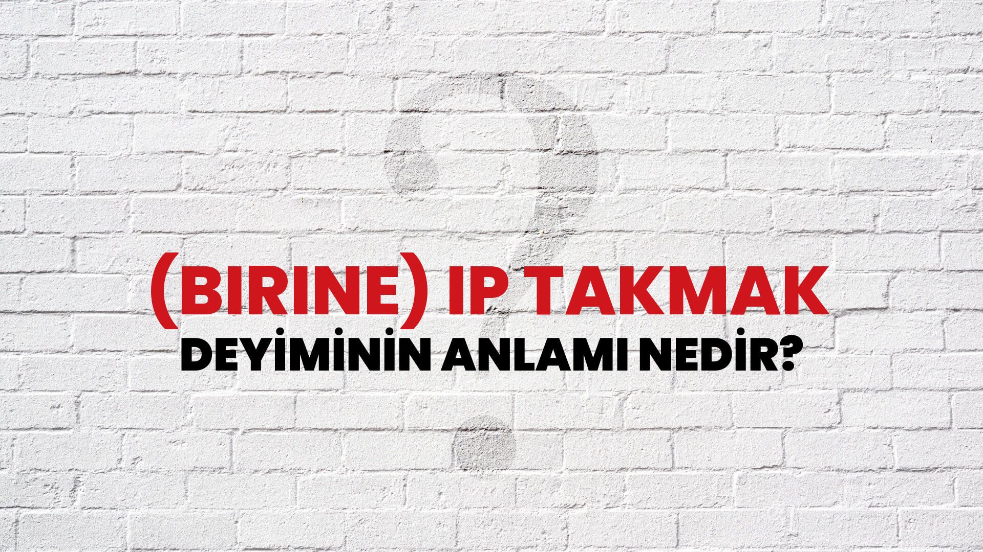 (Birine) Ip Takmak Deyiminin Anlamı Nedir?