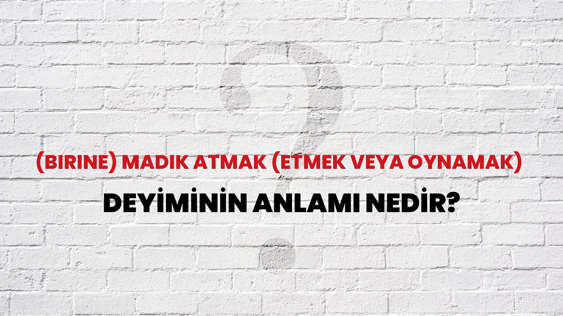 (Birine) Madik Atmak (Etmek Veya Oynamak) Deyiminin Anlamı Nedir?