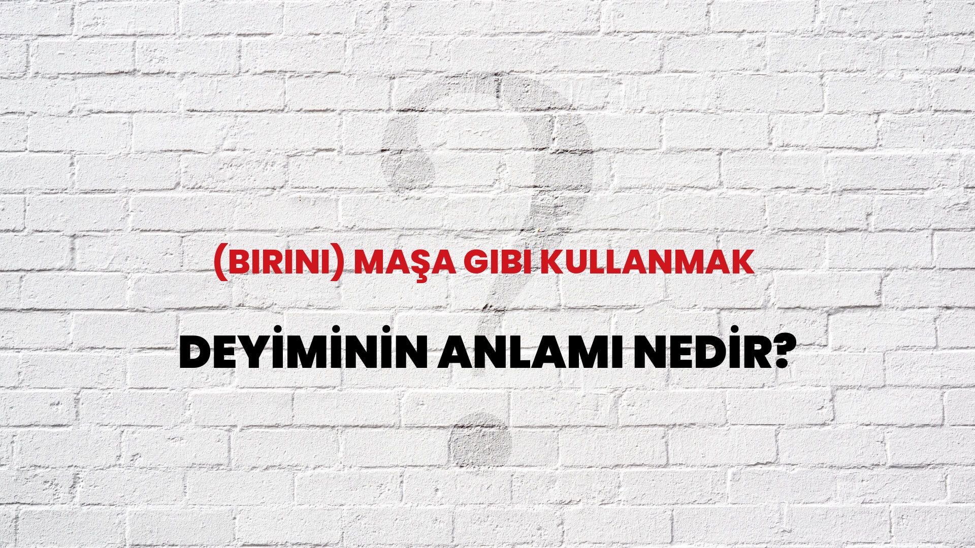 (Birini) Maşa Gibi Kullanmak Deyiminin Anlamı Nedir?