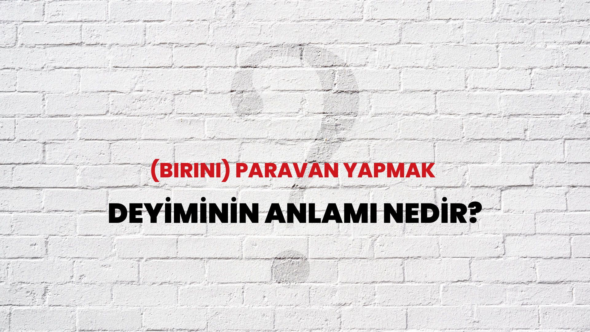 (Birini) Paravan Yapmak Deyiminin Anlamı Nedir?