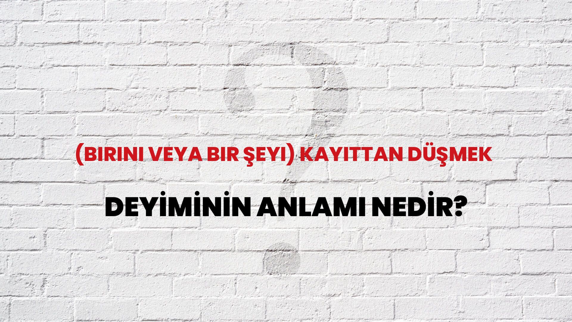(Birini Veya Bir Şeyi) Kayıttan Düşmek Deyiminin Anlamı Nedir?