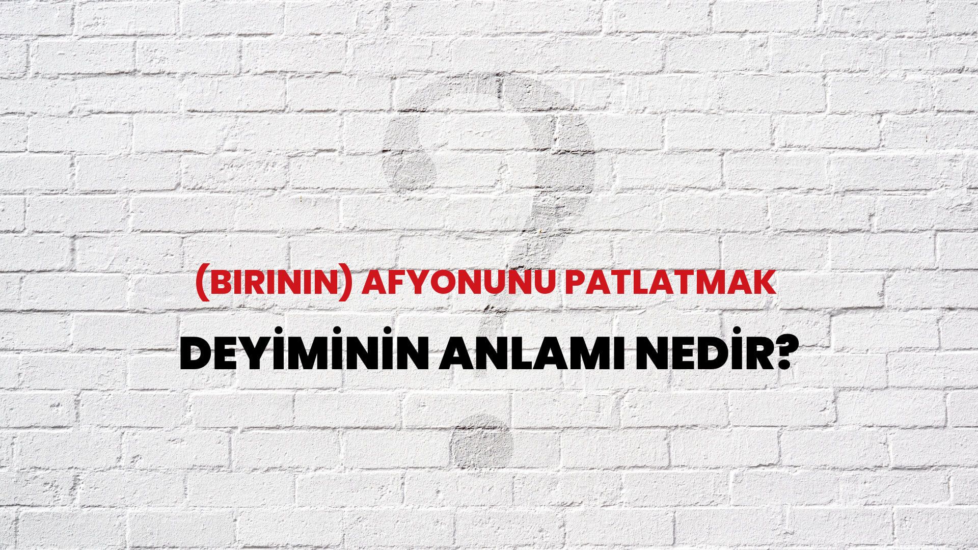 (Birinin) Afyonunu Patlatmak Deyiminin Anlamı Nedir?