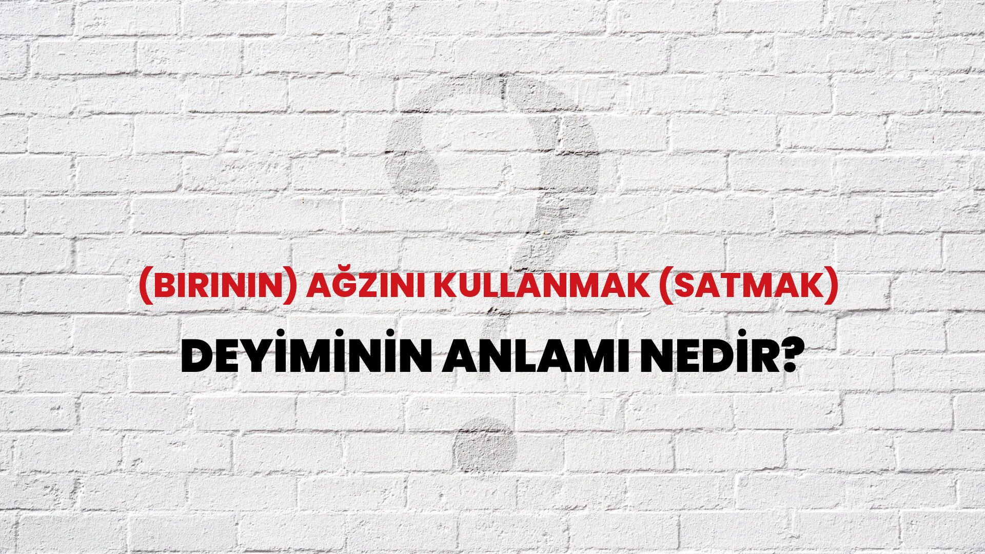 (Birinin) Ağzını Kullanmak (Satmak) Deyiminin Anlamı Nedir?