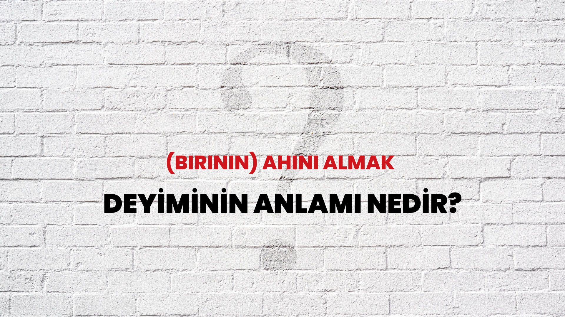 (Birinin) Ahını Almak Deyiminin Anlamı Nedir?