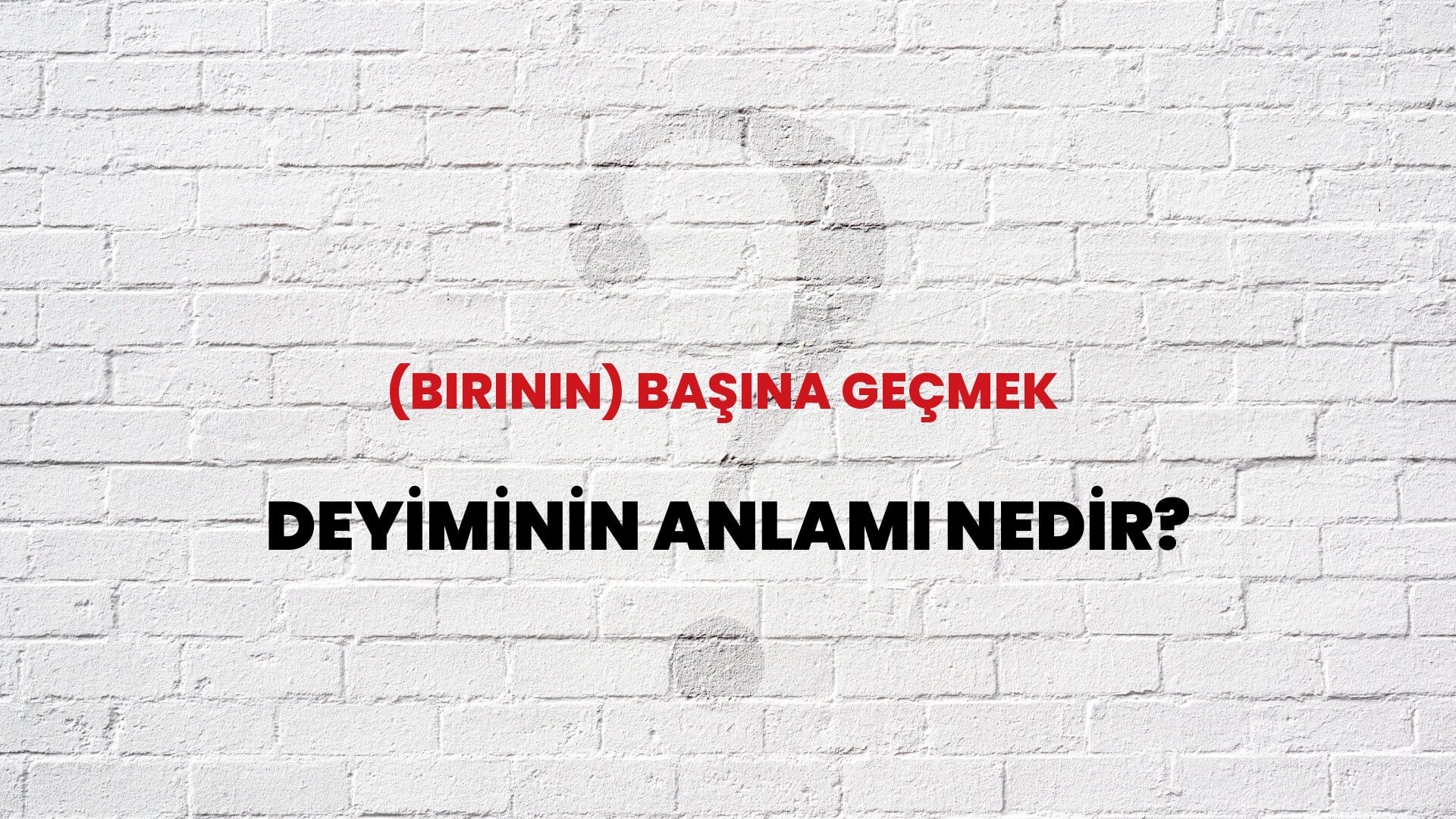 (Birinin) Başına Geçmek Deyiminin Anlamı Nedir?