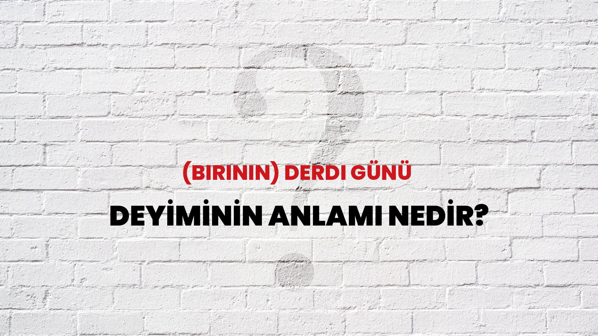 (Birinin) Derdi Günü Deyiminin Anlamı Nedir?