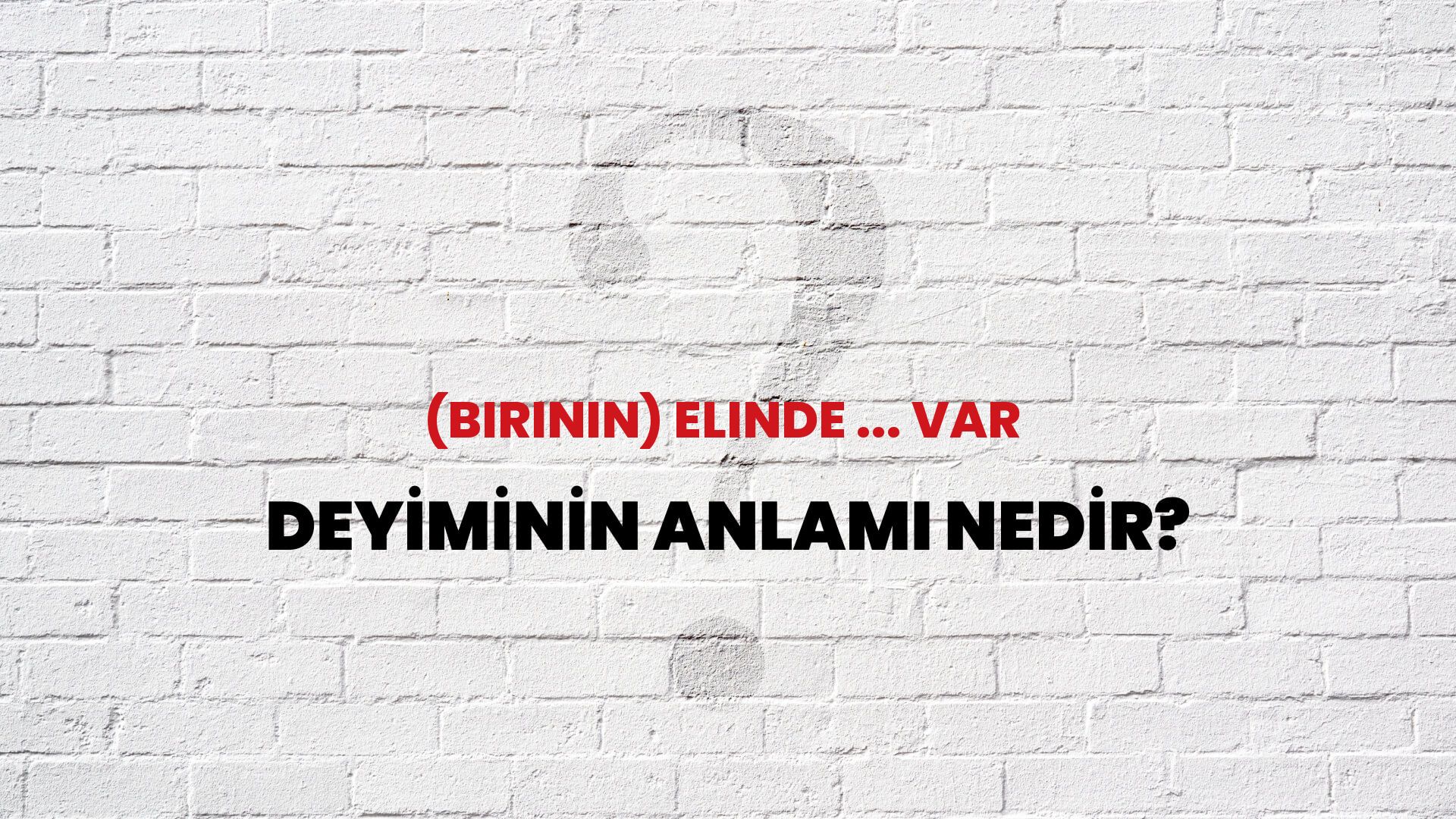 (Birinin) Elinde ... Var Deyiminin Anlamı Nedir?