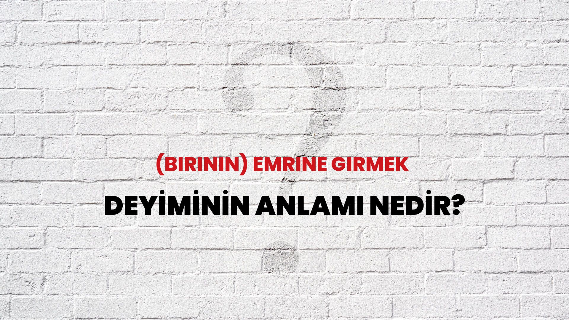 (Birinin) Emrine Girmek Deyiminin Anlamı Nedir?
