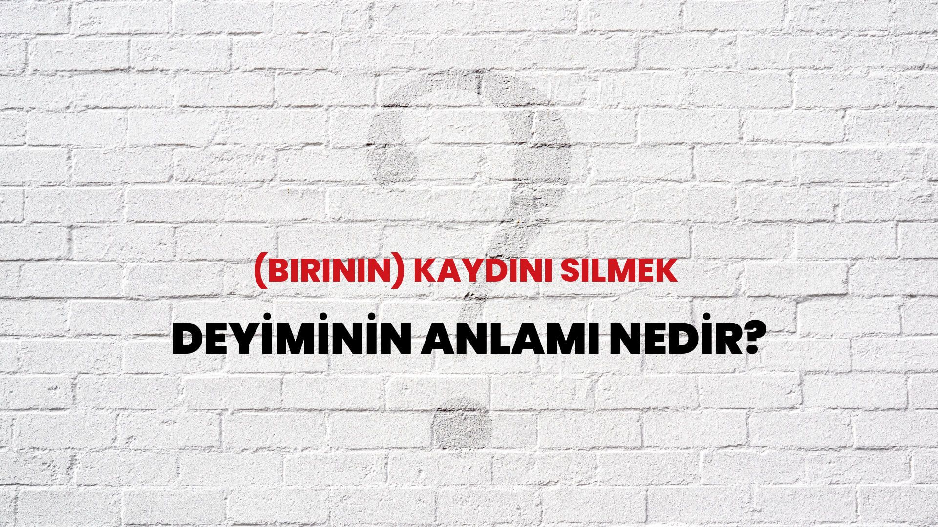 (Birinin) Kaydını Silmek Deyiminin Anlamı Nedir?