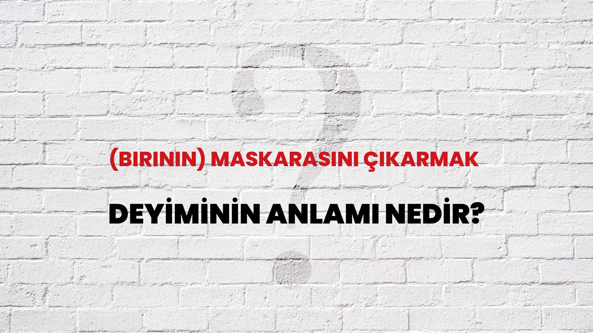 (Birinin) Maskarasını Çıkarmak Deyiminin Anlamı Nedir?