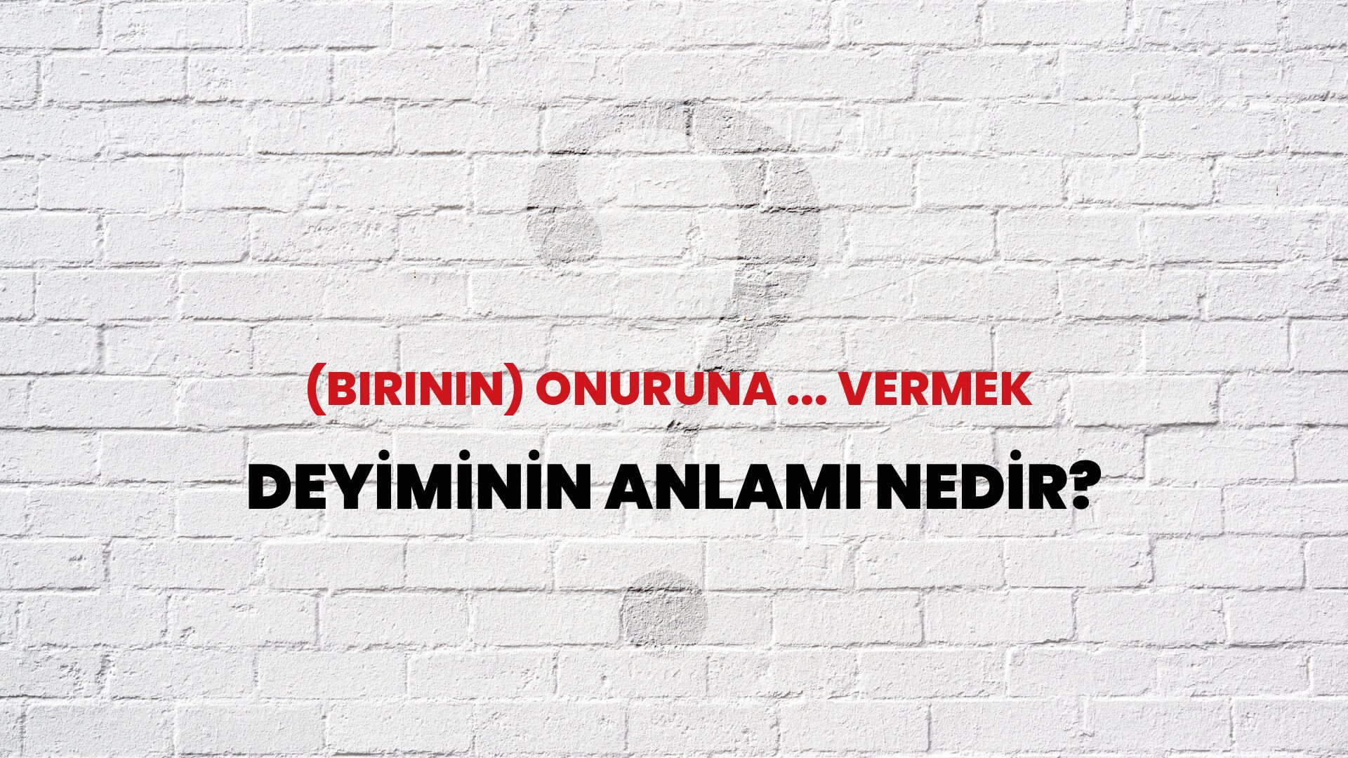 (Birinin) Onuruna ... Vermek Deyiminin Anlamı Nedir?