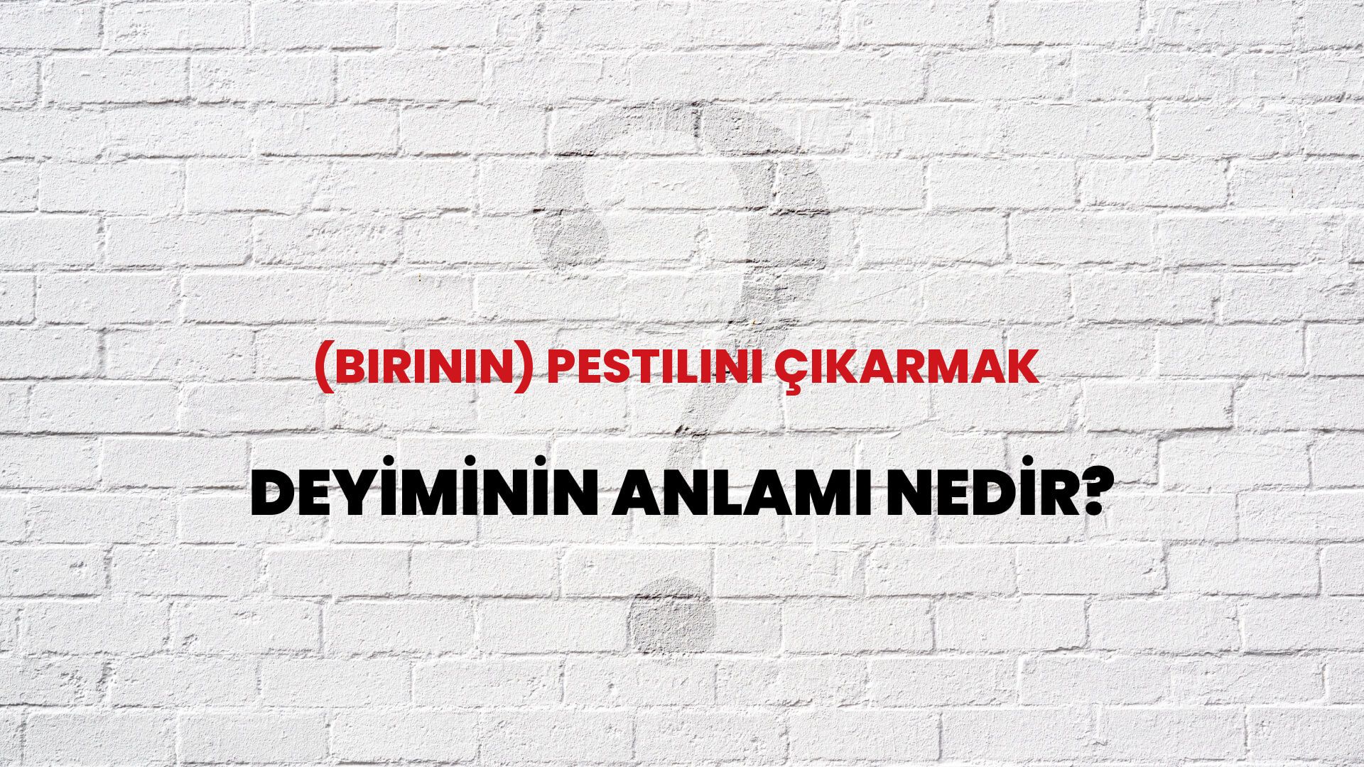 (Birinin) Pestilini Çıkarmak Deyiminin Anlamı Nedir?