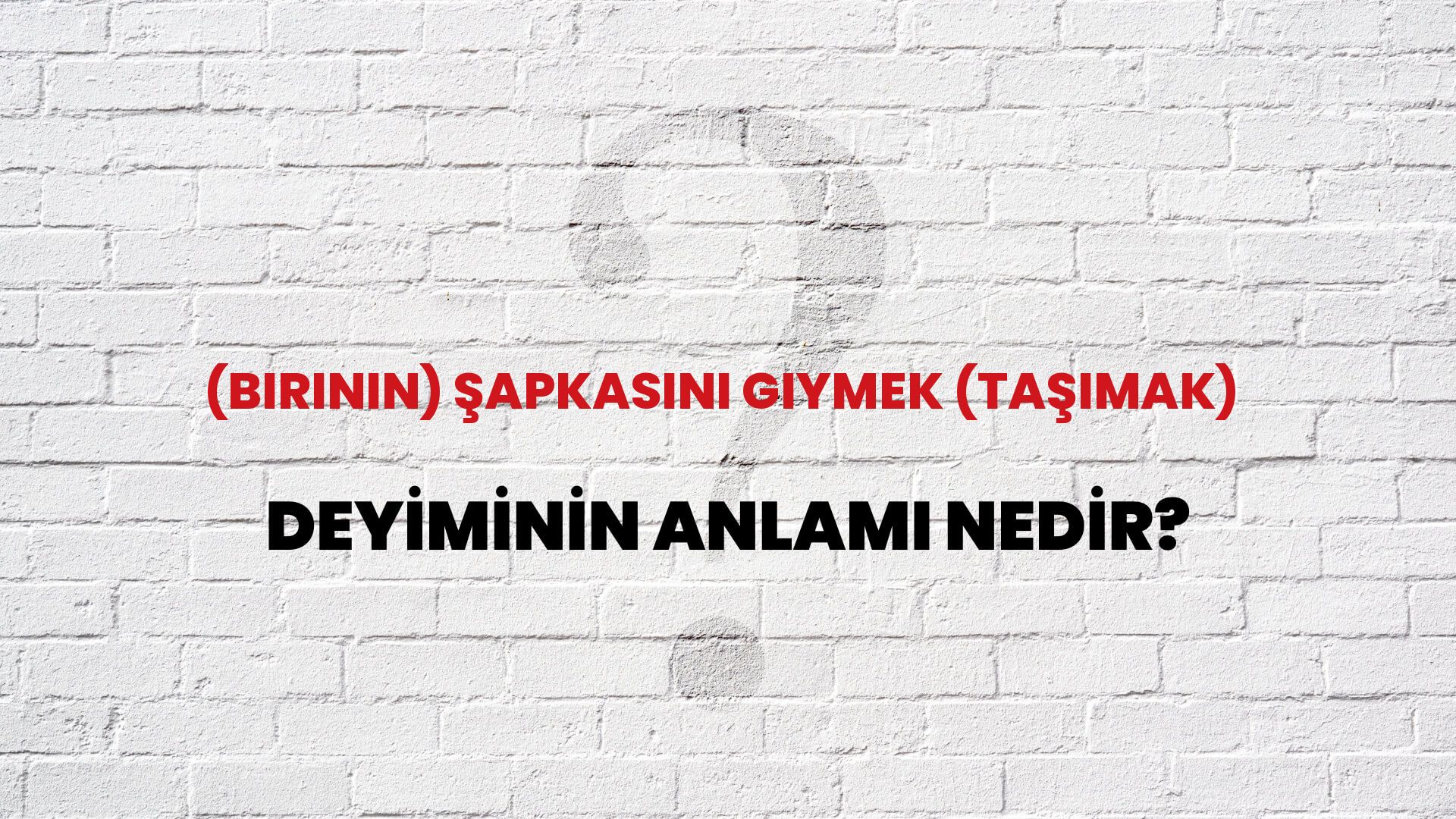 (Birinin) Şapkasını Giymek (Taşımak) Deyiminin Anlamı Nedir?