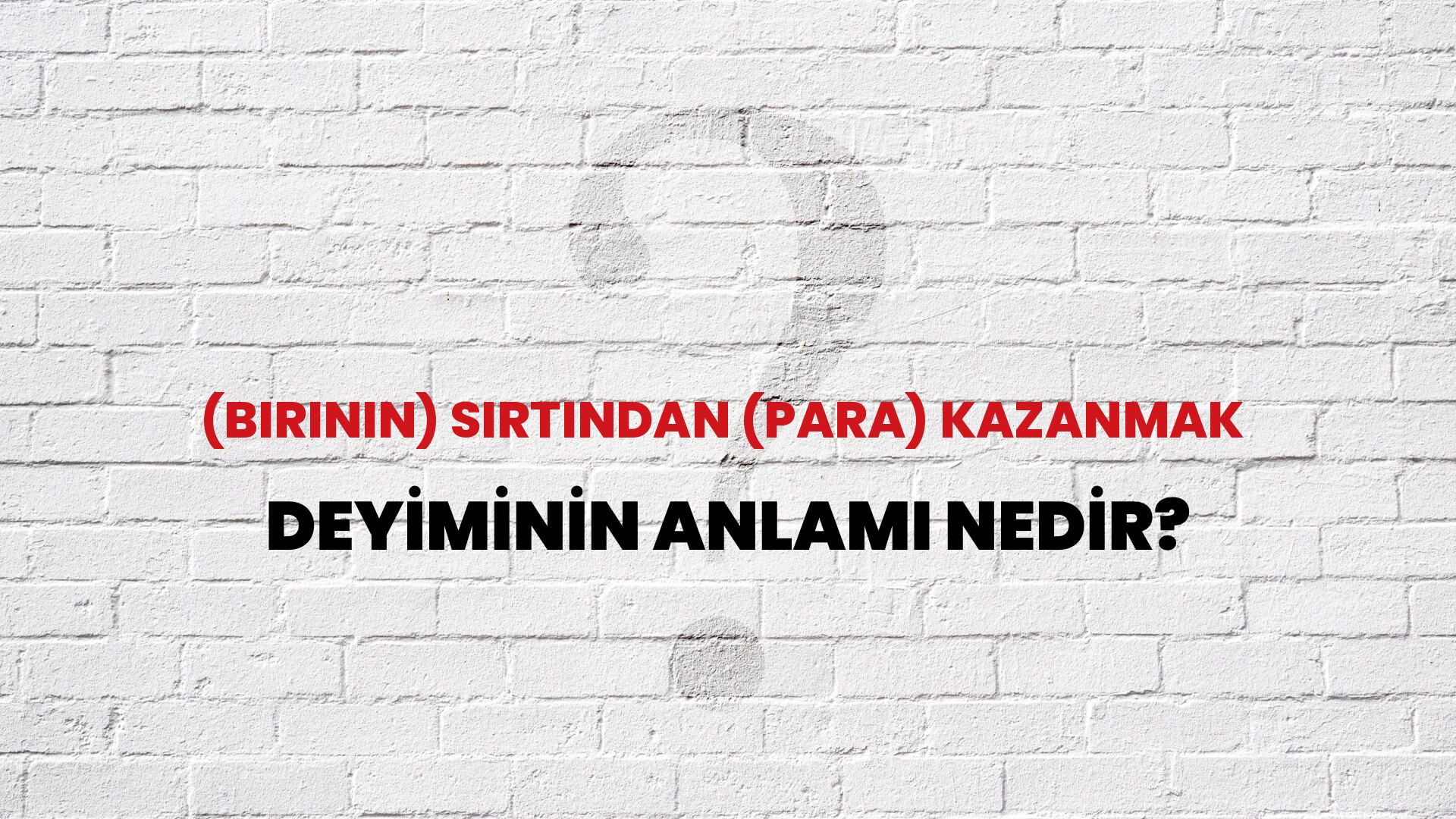 (Birinin) Sırtından (Para) Kazanmak Deyiminin Anlamı Nedir?