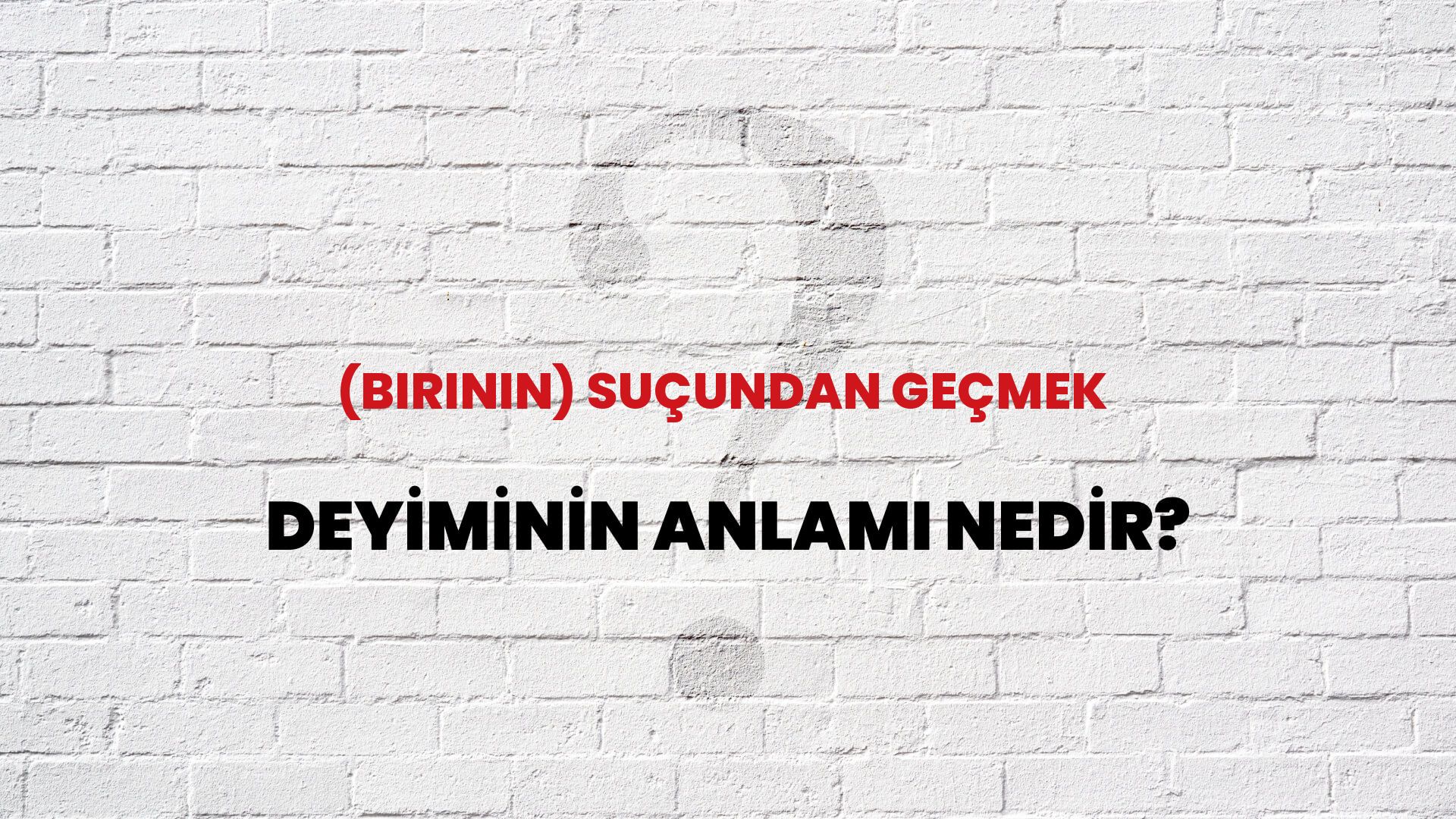(Birinin) Suçundan Geçmek Deyiminin Anlamı Nedir?