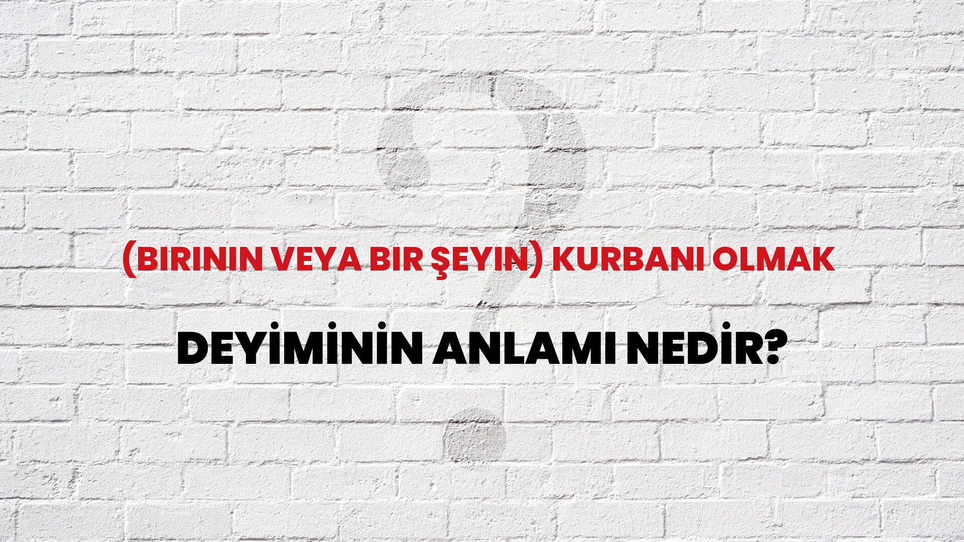 (Birinin Veya Bir Şeyin) Kurbanı Olmak Deyiminin Anlamı Nedir?
