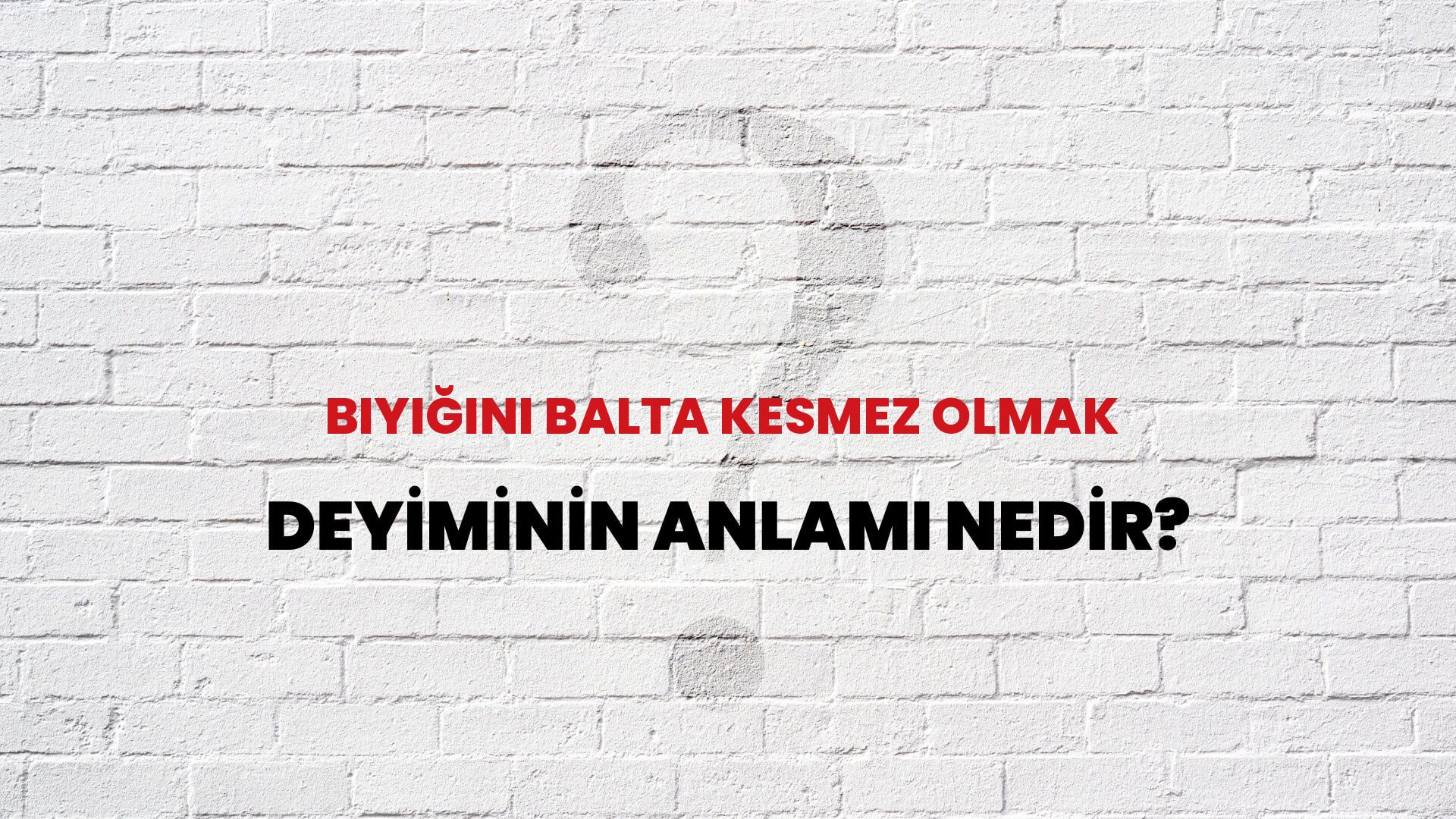 Bıyığını Balta Kesmez Olmak Deyiminin Anlamı Nedir?