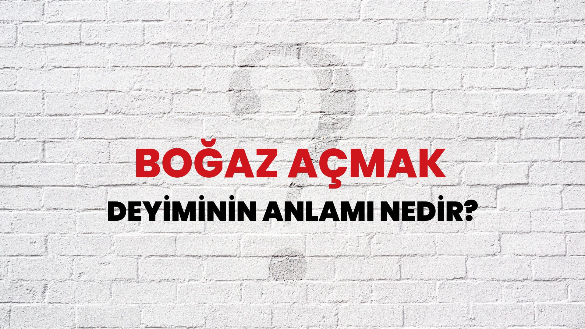 Boğaz Açmak Deyiminin Anlamı Nedir?