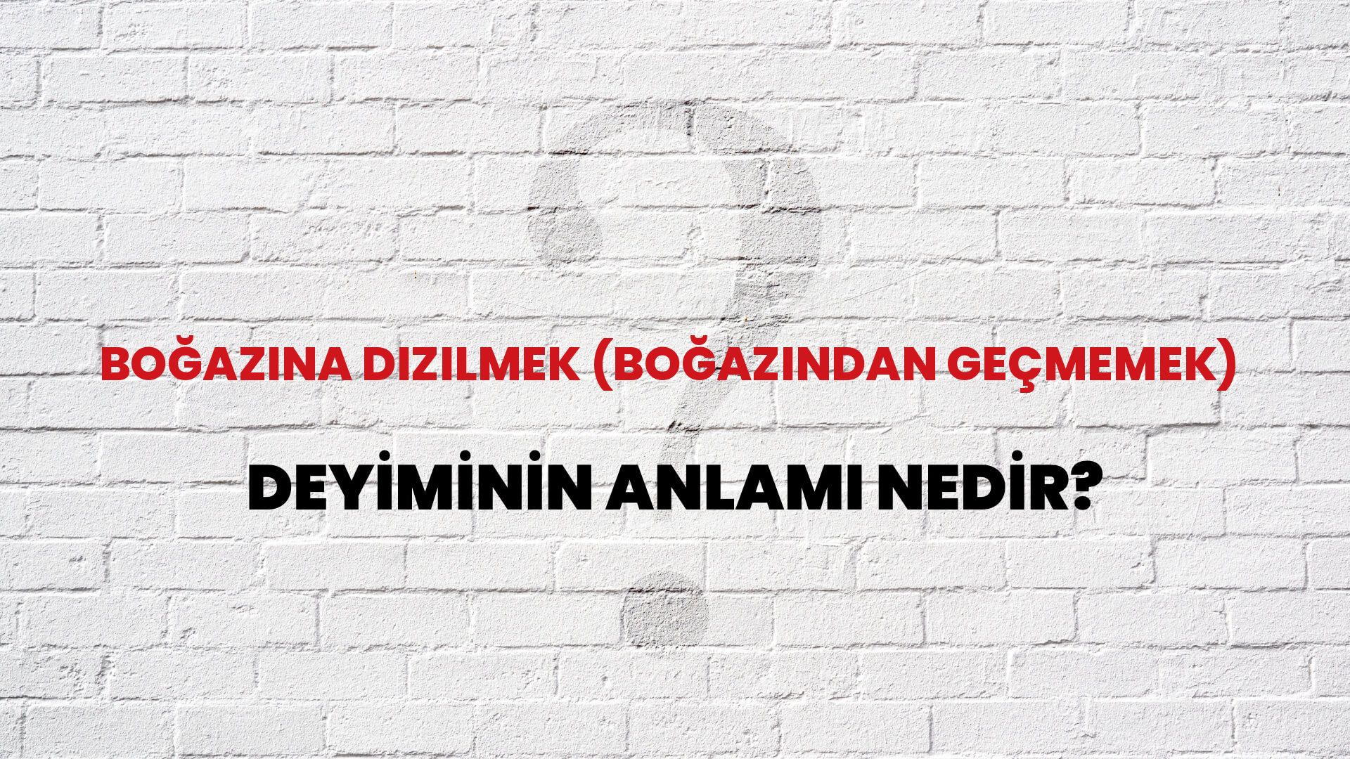 Boğazına Dizilmek (Boğazından Geçmemek) Deyiminin Anlamı Nedir?