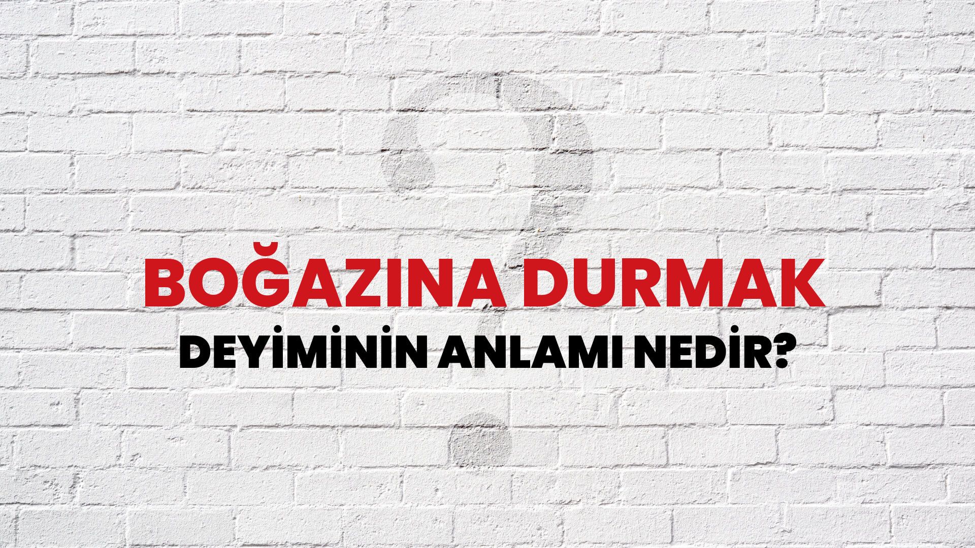 Boğazına Durmak Deyiminin Anlamı Nedir?