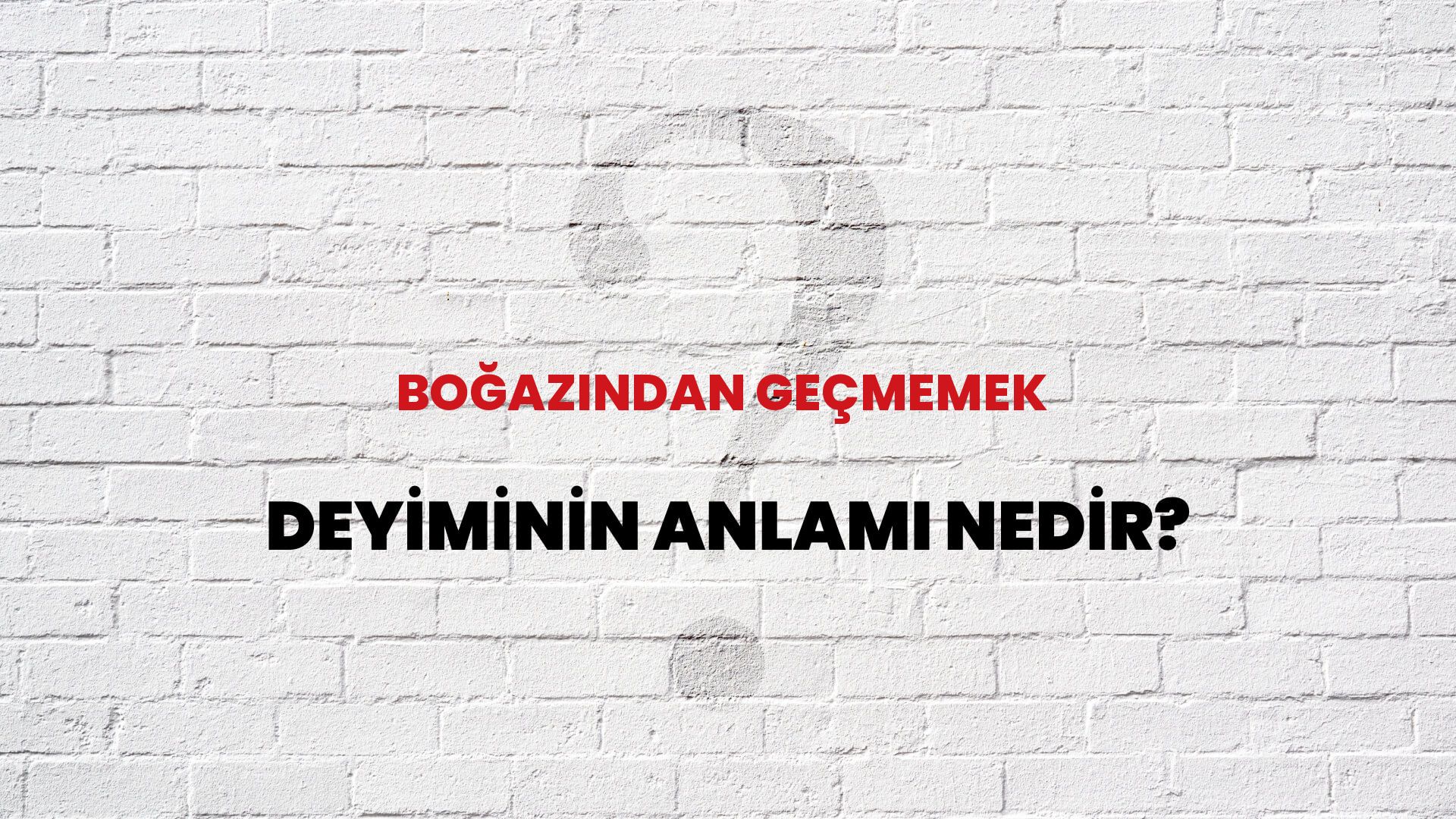 Boğazından Geçmemek Deyiminin Anlamı Nedir?