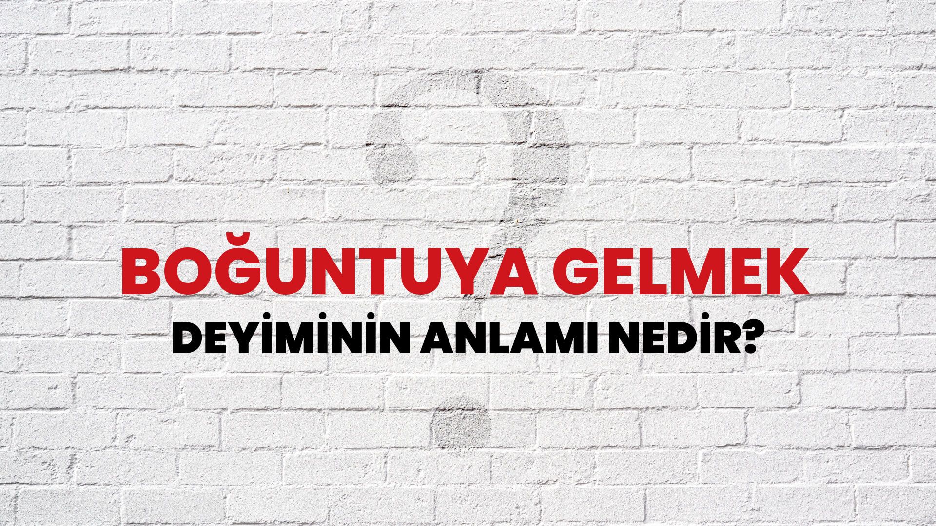 Boğuntuya Gelmek Deyiminin Anlamı Nedir?