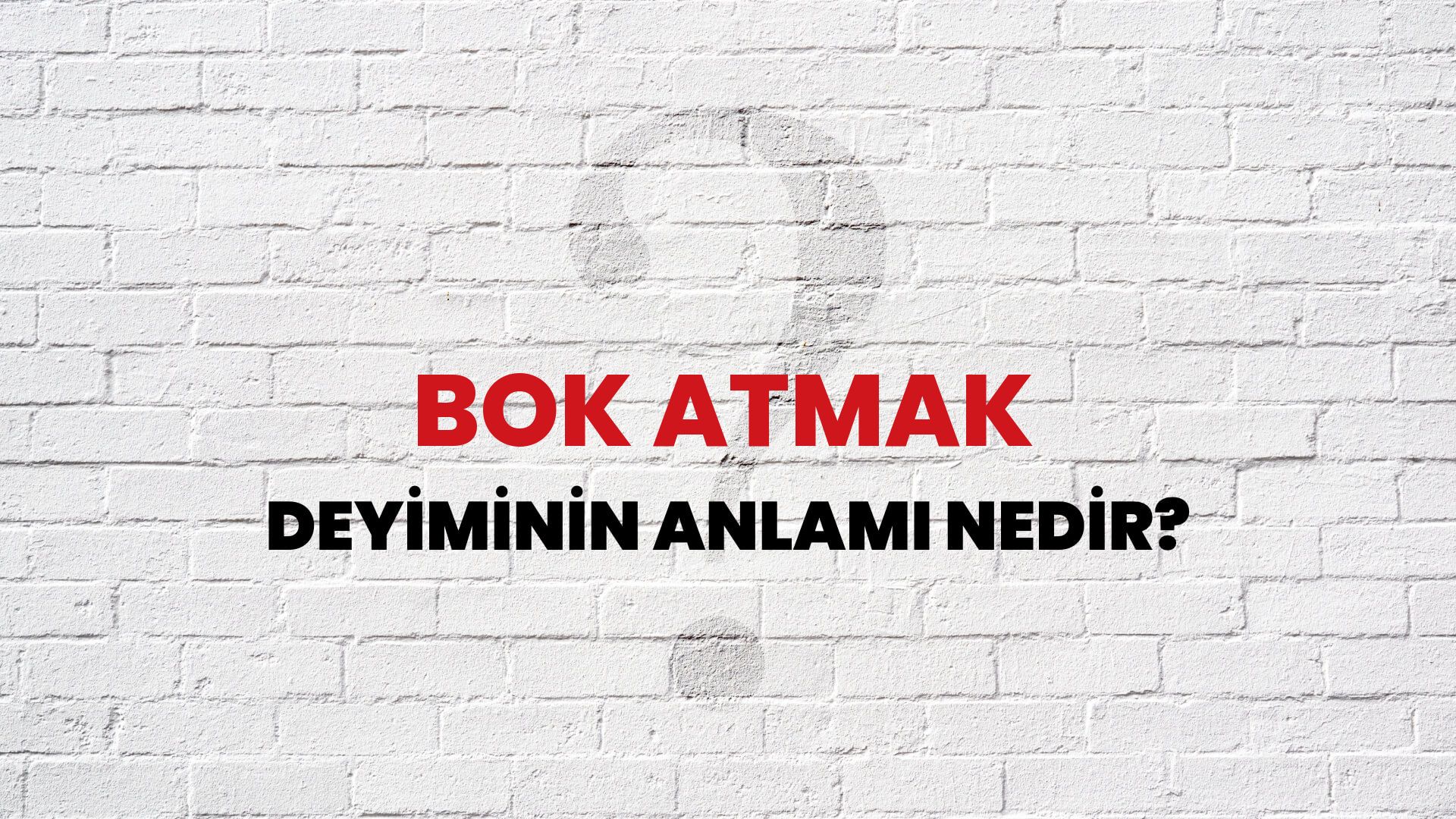 Bok Atmak Deyiminin Anlamı Nedir?