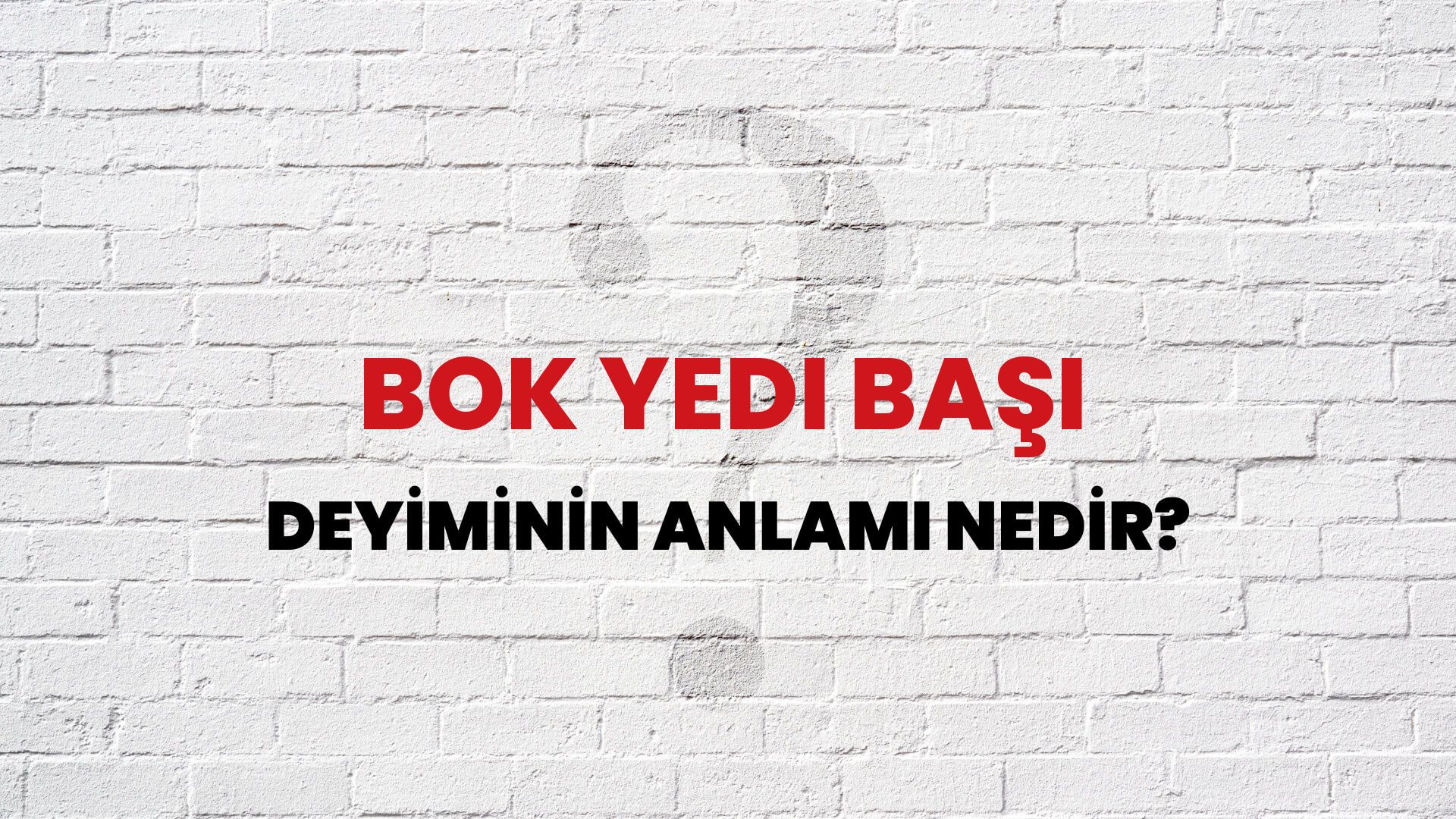 Bok Yedi Başı Deyiminin Anlamı Nedir?